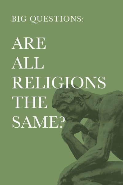 ARE ALL RELIGIONS THE SAME