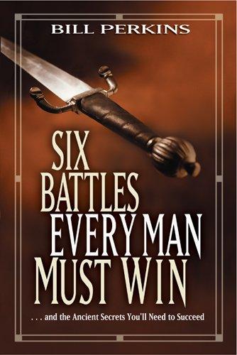 SIX BATTLES EVERY MAN MUST WIN