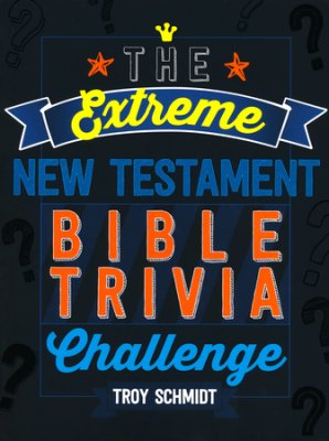 EXTREME NEW TESTAMENT BIBLE TRIVIA CHALLENGE 