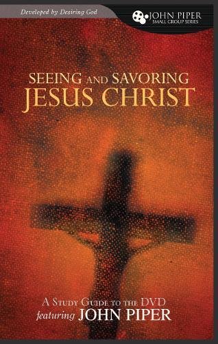 SEEING AND SAVOURING JESUS CHRIST