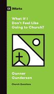 WHAT IF I DONT FEEL LIKE GOING TO CHURCH 