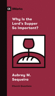 WHY IS THE LORDS SUPPER SO IMPORTANT 