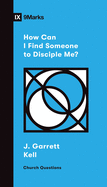 HOW CAN I FIND SOMEONE TO DISCIPLE ME 