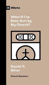 WHAT IF I'VE BEEN HURT BY MY CHURCH 