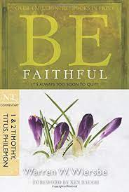 BE FAITHFUL 1 AND 2 TIMOTHY TITUS AND PHILEMON