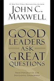 GOOD LEADERS ASK GREAT QUESTIONS