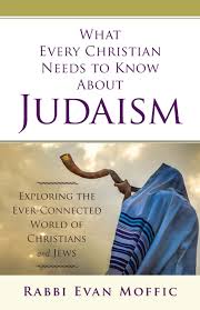 WHAT EVERY CHRISTIAN NEEDS TO KNOW ABOUT JUDAISM