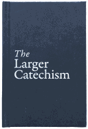 THE LARGER CATECHISM
