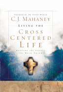 LIVING THE CROSS CENTERED LIFE