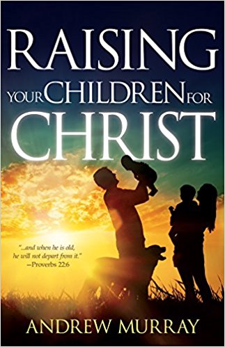 RAISING YOUR CHILDREN FOR CHRIST