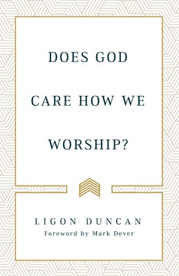 DOES GOD CARE HOW WE WORSHIP