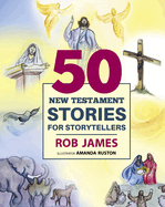 50 NEW TESTAMENT STORIES FOR STORYTELLERS