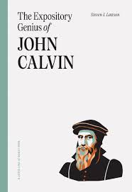 THE EXPOSITORY GENIUS OF JOHN CALVIN