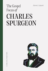 THE GOSPEL FOCUS OF CHARLES SPURGEON