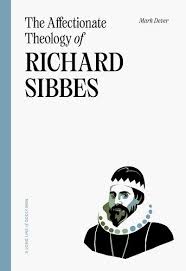 THE AFFECTIONATE THEOLOGY OF RICHARD SIBBES