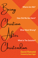 BEING CHRISTIAN AFTER CHRISTENDOM