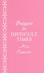 PRAYERS FOR DIFFICULT TIMES - CANCER