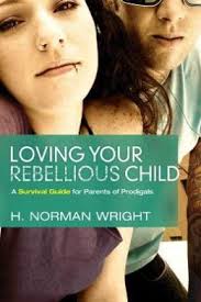 LOVING YOUR REBELLIOUS CHILD