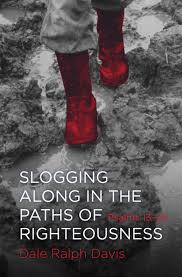 SLOGGING ALONG IN THE PATHS OF RIGHTEOUSNESS