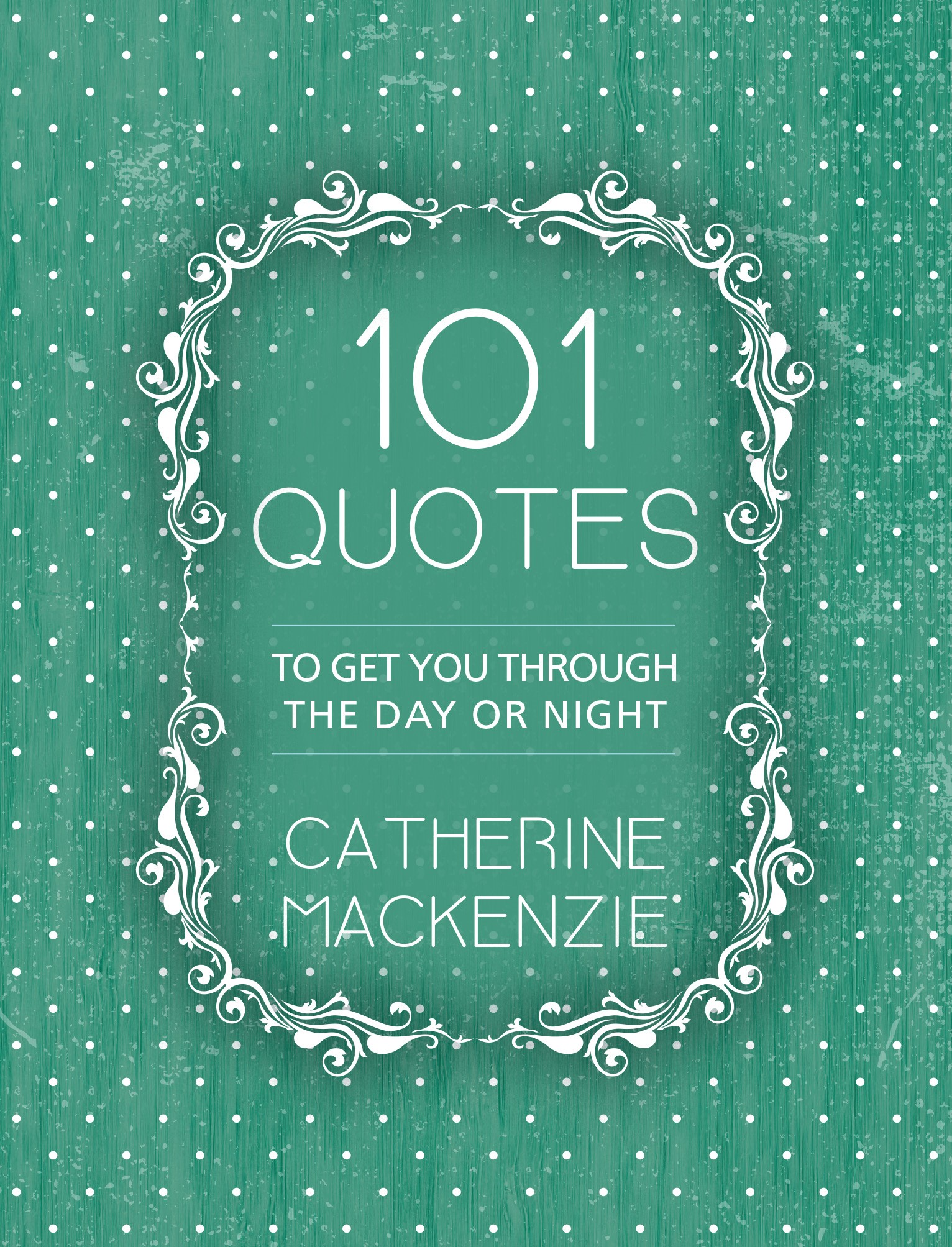 101 QUOTES TO GET YOU THROUGH THE DAY OR NIGHT