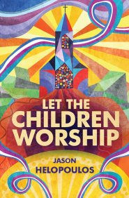 LET THE CHILDREN WORSHIP