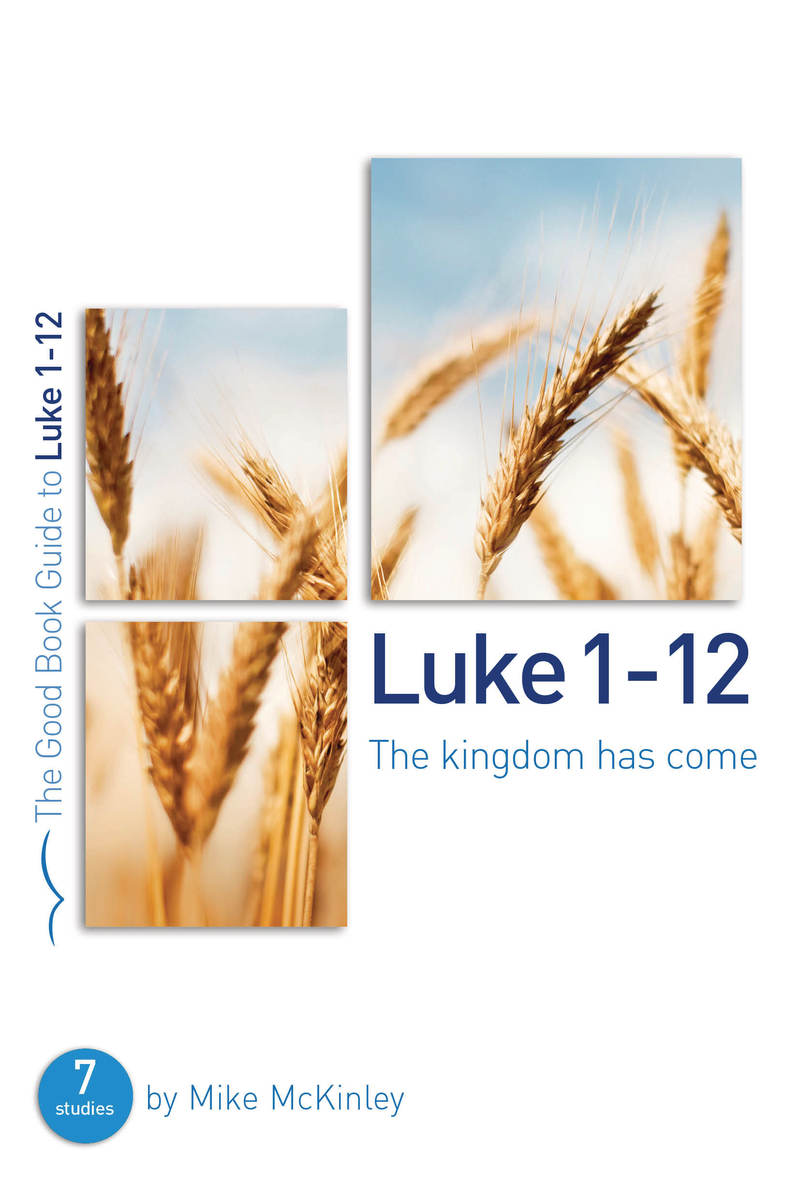 LUKE 1 - 12: THE KINGDOM HAS COME