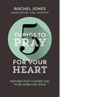 5 THINGS TO PRAY FOR YOUR HEART