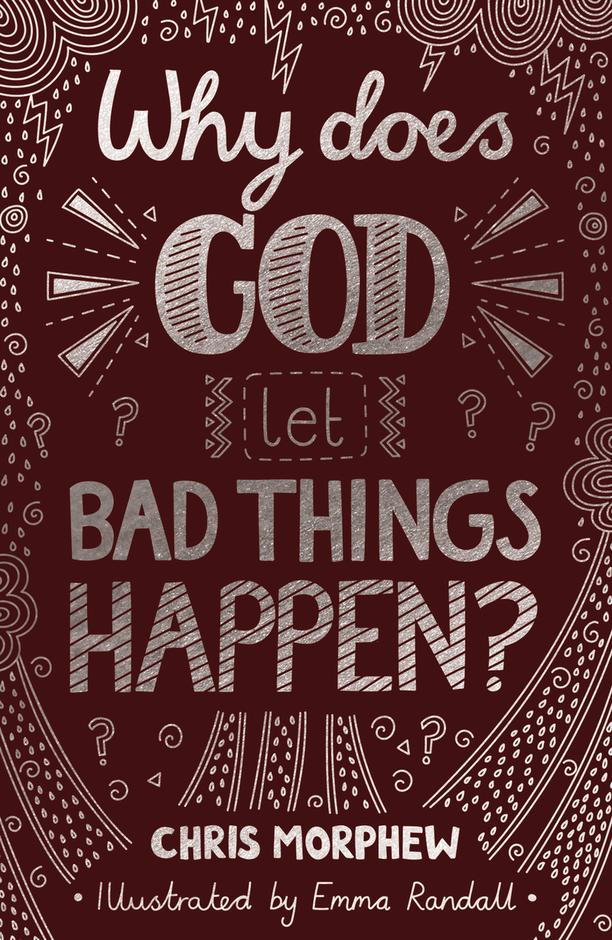 WHY DOES GOD LET BAD THINGS HAPPEN?