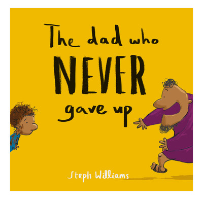 THE DAD WHO NEVER GAVE UP