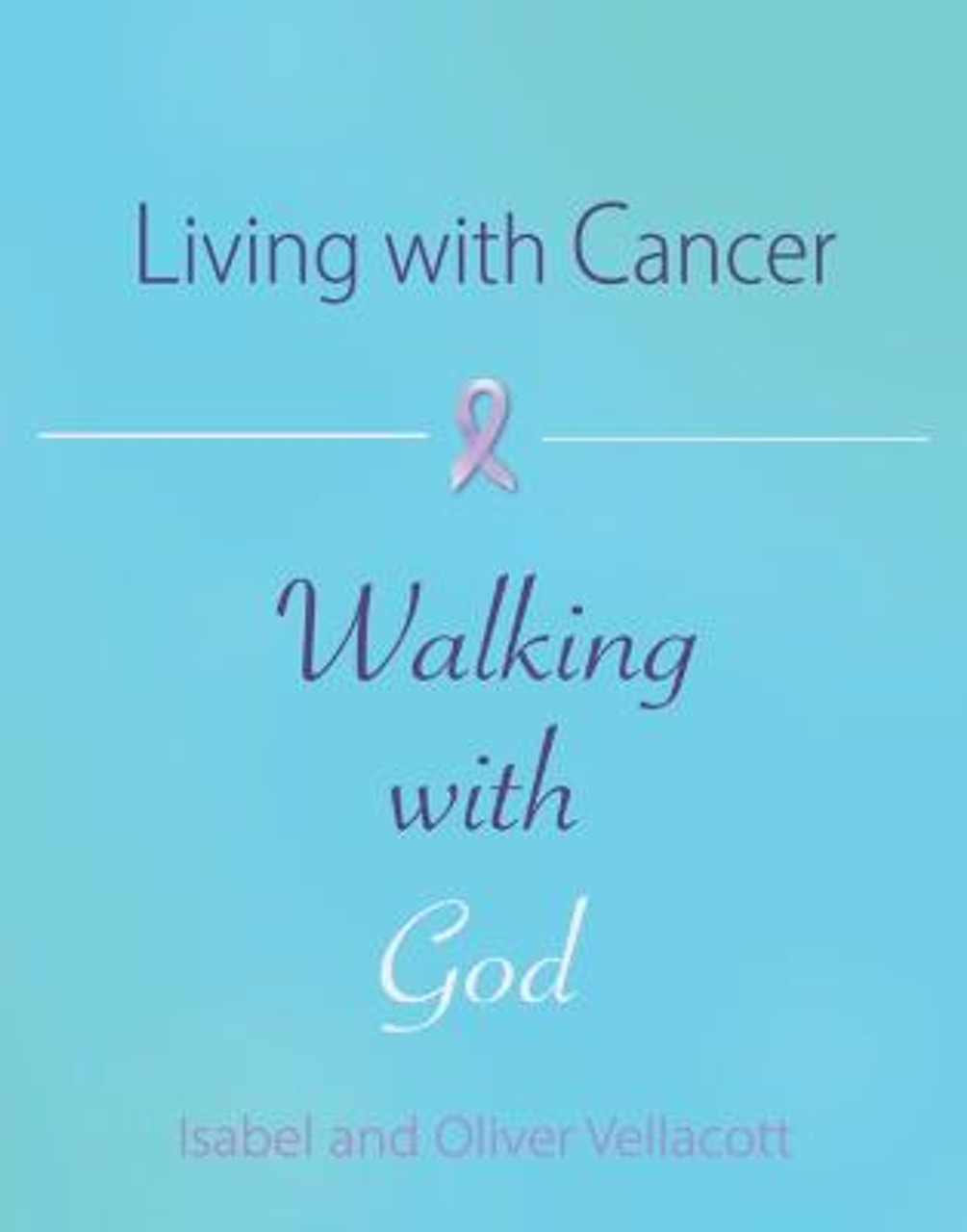 LIVING WITH CANCER WALKING WITH GOD