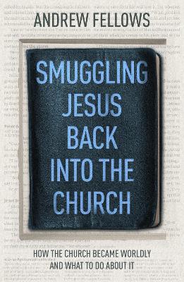 SMUGGLING JESUS BACK INTO THE CHURCH