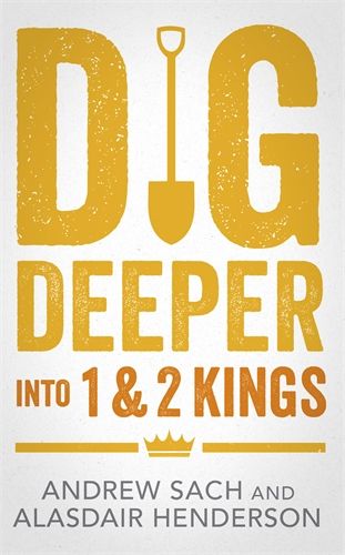 DIG DEEPER INTO 1 & 2 KINGS