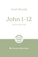 JOHN 1 - 12: LIFE TO THE FULL