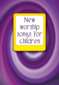 NEW WORSHIP SONGS FOR CHILDREN