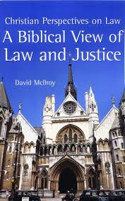 BIBLICAL VIEW OF LAW AND JUSTICE