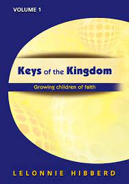 KEYS TO THE KINGDOM GROWING CHILDREN OF FAITH VOLUME 1