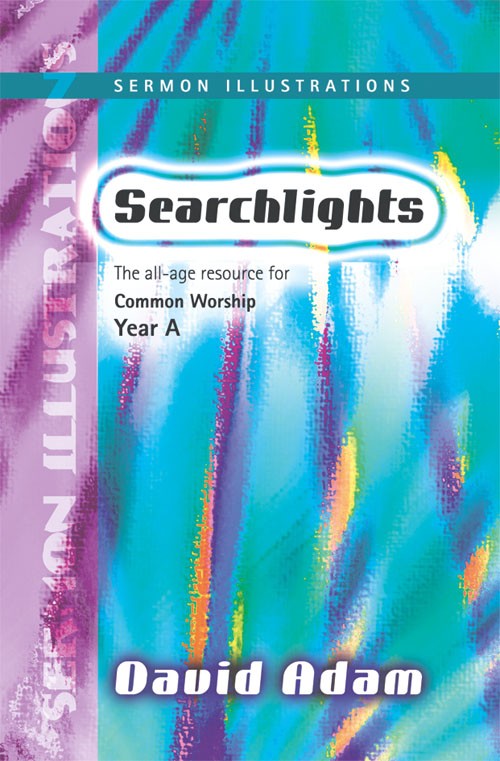 SEARCHLIGHTS SERMON ILLUSTRATIONS YEAR A