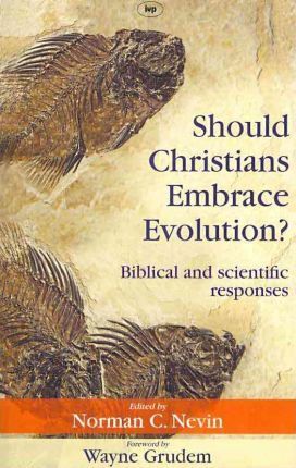 SHOULD CHRISTIANS EMBRACE EVOLUTION