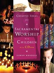 CREATIVE IDEAS FOR SACRAMENTAL WORSHIP