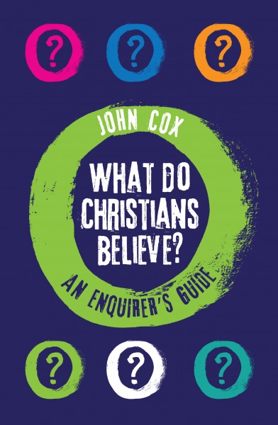 WHAT DO CHRISTIANS BELIEVE?