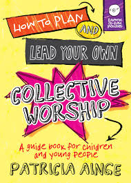 HOW TO PLAN & LEAD YOUR OWN COLLECTIVE WORSHIP