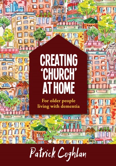 CREATING CHURCH AT HOME - OLDER PEOPLE WITH DEMENTIA