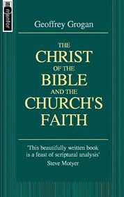 CHRIST OF BIBLE AND THE CHURCHS FAITH