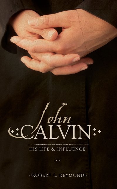 JOHN CALVIN HIS LIFE AND INFLUENCE