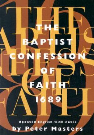 THE BAPTIST CONFESSION OF FAITH 1689