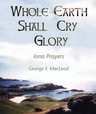 WHOLE EARTH SHALL CRY GLORY