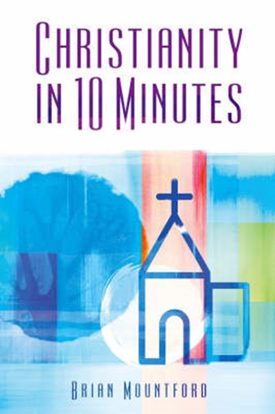 CHRISTIANITY IN 10 MINUTES