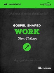 GOSPEL SHAPED WORK HANDOOK