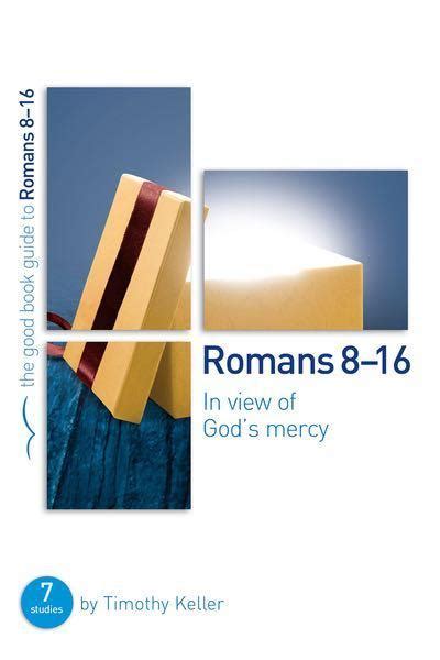 ROMANS 8 TO 16 IN VIEW OF GODS MERCY