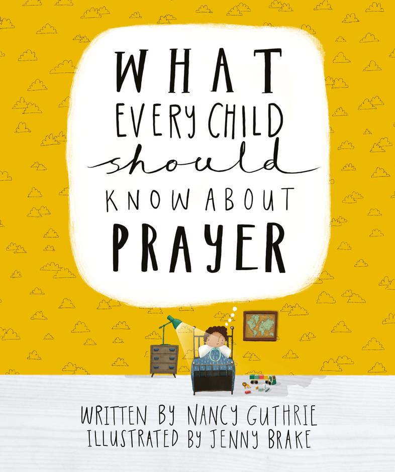 WHAT EVERY CHILD SHOULD KNOW ABOUT PRAYER